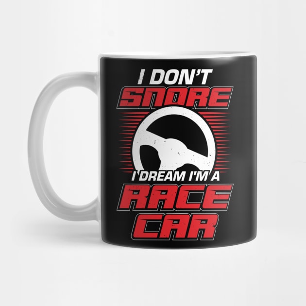 I Don't Snore I Dream I'm A Race Car by Dolde08